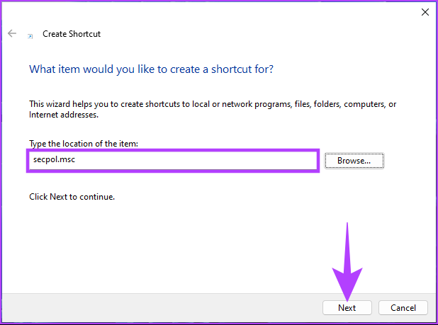 'Type the location for the item' type secpol.msc and click Next.