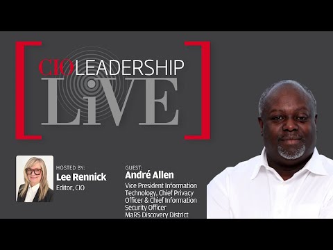 CIO Leadership Live with Andre Allen, VP Technology and CISO, MaRS Incubator